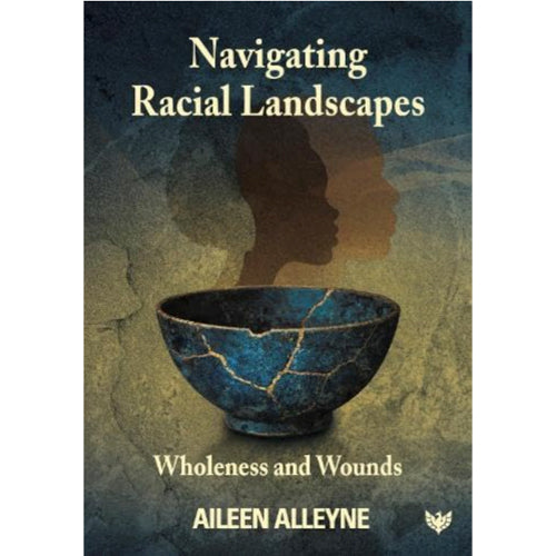 Navigating Racial Landscapes: Wholeness and Wounds - Aileen Alleyne