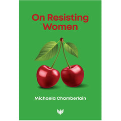 On Resisting Women - Michaela Chamberlain