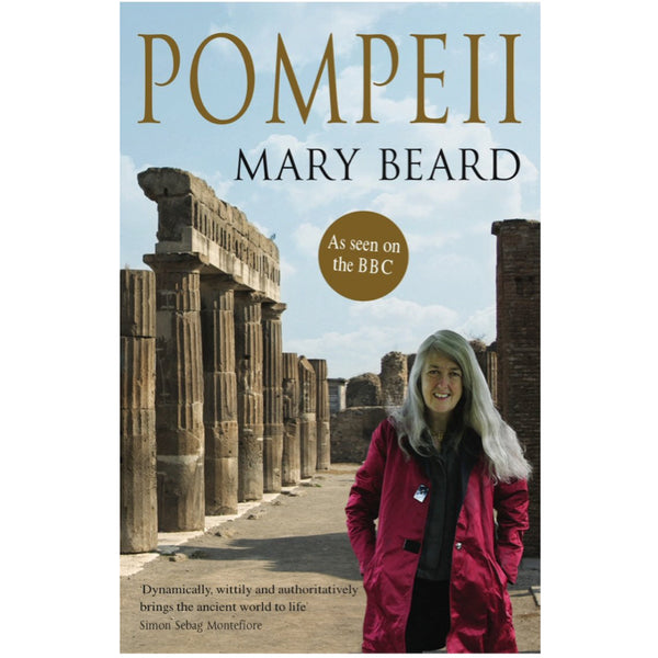 Pompeii: The Life of a Roman Town - Mary Beard
