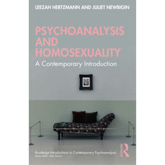 Psychoanalysis and Homosexuality: A Contemporary Introduction - Leech Hertzmann and Juliet Newbigin
