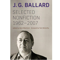 J.G. Ballard. Selected Nonfiction, 1962-2007 - ed. Mark Blacklock 