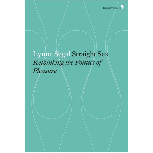 Straight Sex: Rethinking the Politics of Pleasure - Lynne Segal