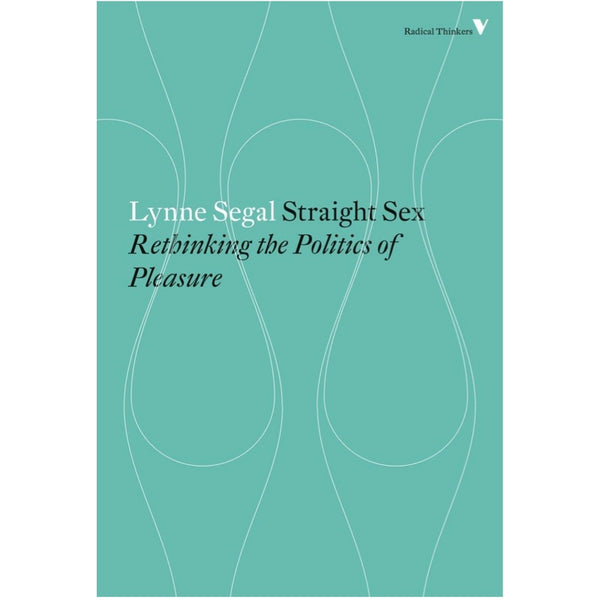 Straight Sex: Rethinking the Politics of Pleasure - Lynne Segal