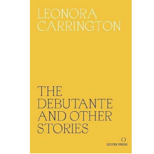 The Debutante and Other Stories -Leonora Carrington