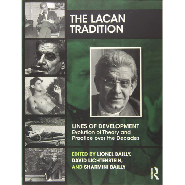 The Lacan Tradition: Lines of Development―Evolution of Theory and Practice over the Decades - ed. Lionel Bailly, David Lichtenstein, Sharmini Bailly