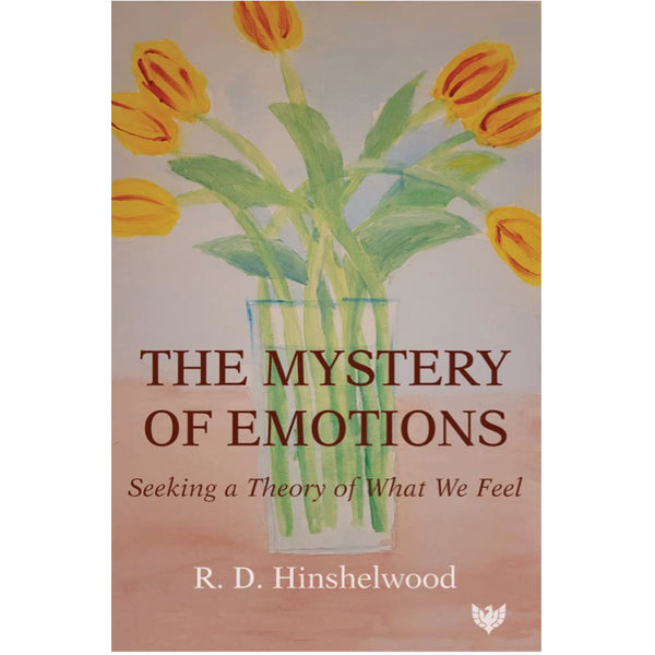 The Mystery of Emotions: Seeking a Theory of What We Feel - R.D.Hinshelwood