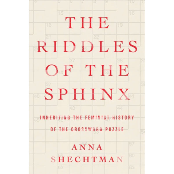 The Riddles of the Sphinx: Inheriting the Feminist History of the Crossword Puzzle - Anna Shechtman