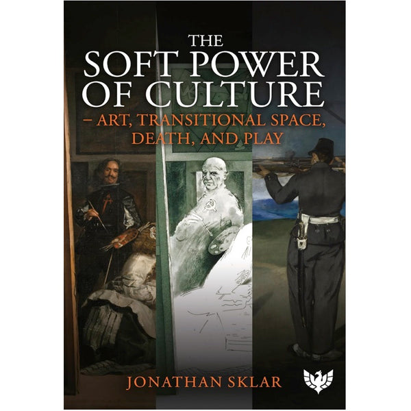 The Soft Power of Culture: Art, Transitional Space, Death and Play - Jonathan Sklar