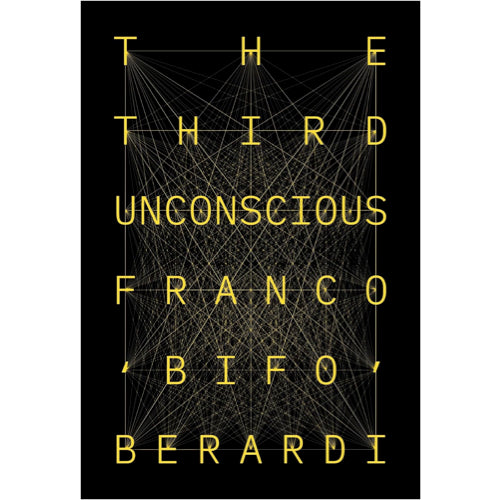 The Third Unconscious: The Psychosphere in the Viral Age - Bifo Berardi