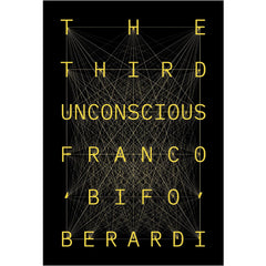 The Third Unconscious: The Psychosphere in the Viral Age - Bifo Berardi