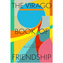 The Virago Book of Friendship - ed. Rachel Cooke