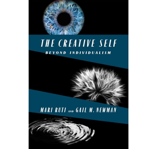 The Creative Self: Beyond Individualism - Mari Ruti and Gail M. Newman
