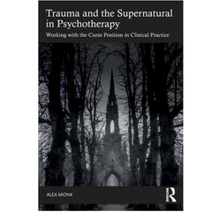 Trauma and the Supernatural in Psychotherapy: Working with the Curse Position in Clinical Practice - Alex Monk