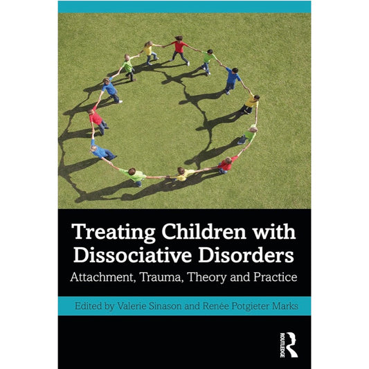 Treating Children with Dissociative Disorders: Attachment, Trauma, Theory and Practice - Valerie Sinason, Renée Potgieter Marks 