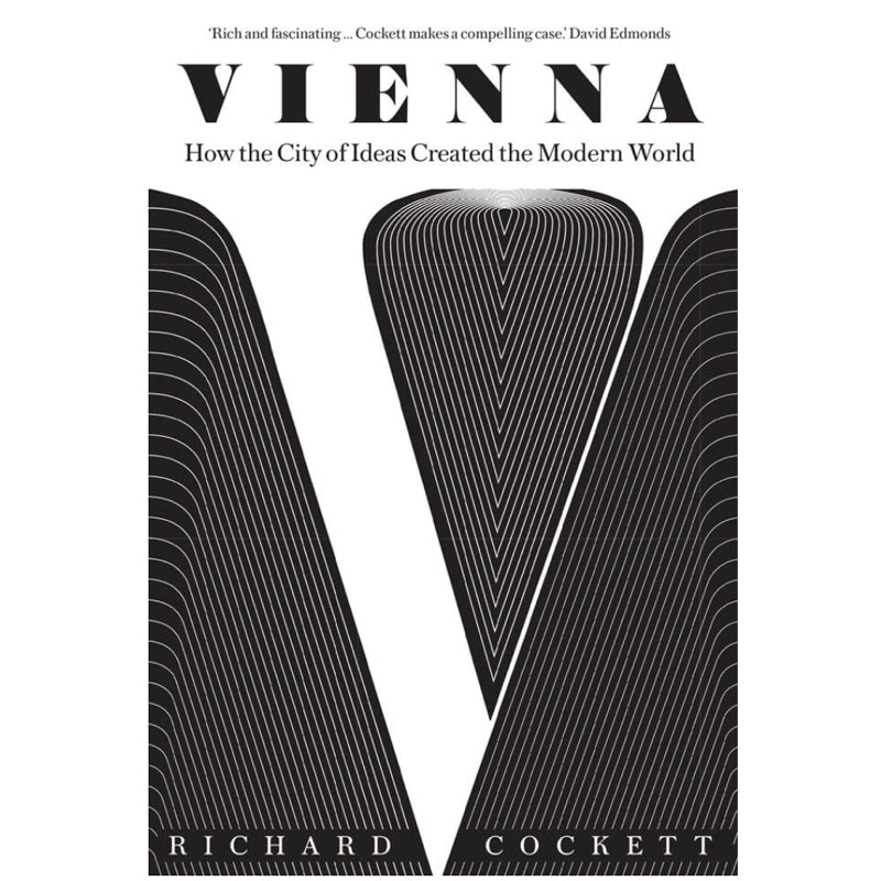 Vienna How The City Of Ideas Created The Modern World Richard Cocke vienna-how-the-city-of-ideas-created-the-modern-world-richard-cocke