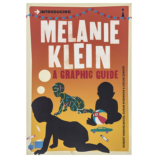Introducing Melanie Klein: A Graphic Guide - Robert Hinschelwood, Susan Robinson & Oscar Zarate