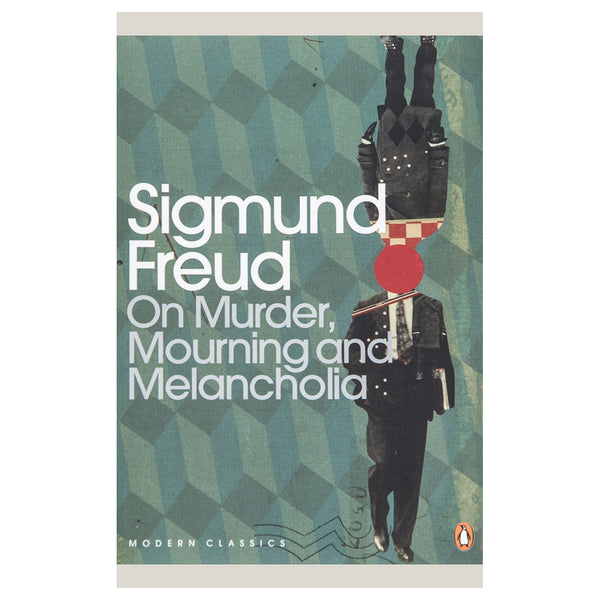 On Murder, Mourning and Melancholia - Sigmund Freud