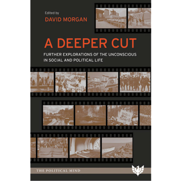 A Deeper Cut: Further Explorations of the Unconscious in Social and Political Life - ed. David Morgan