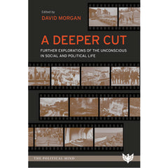 A Deeper Cut: Further Explorations of the Unconscious in Social and Political Life Editor: David Morgan