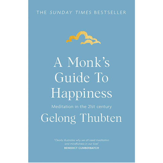 A Monk's Guide to Happiness: Meditation in the 21st century - Gelong Thubten
