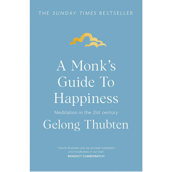A Monk's Guide to Happiness: Meditation in the 21st century - Gelong Thubten