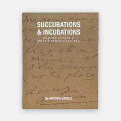 Succubations & Incubations - Antonin Artaud, by infinity land press publishing. Beige book cover with artaud's handwriting