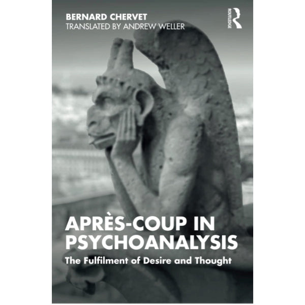 Après-coup in Psychoanalysis: The Fulfilment of Desire and Thought - Bernard Chervet