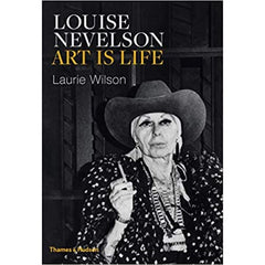 Louise Nevelson: Art is Life  - Laurie Wilson 