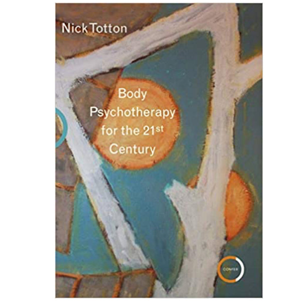 Body Psychotherapy for the 21st Century - Nick Totton