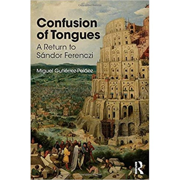 Confusion of Tongues: A Return to Sandor Ferenczi -  Miguel Gutierrez-Pelaez