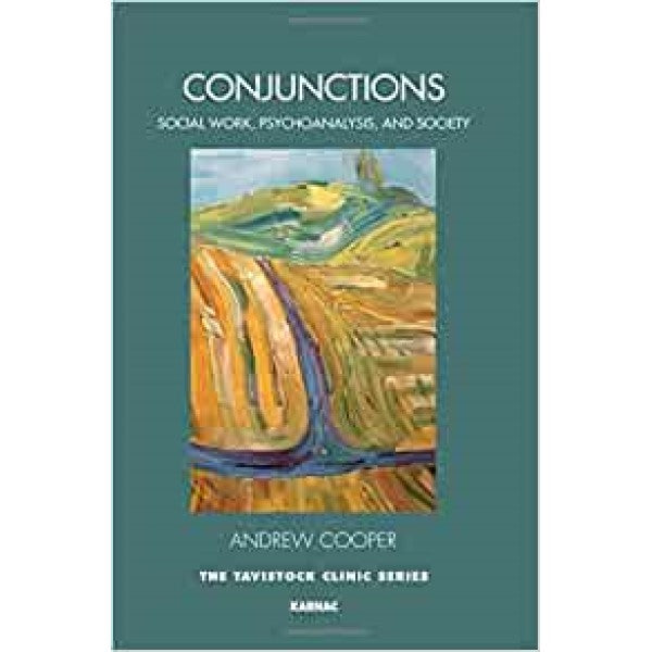 Conjunctions: Social Work, Psychoanalysis, and Society - Andrew Cooper