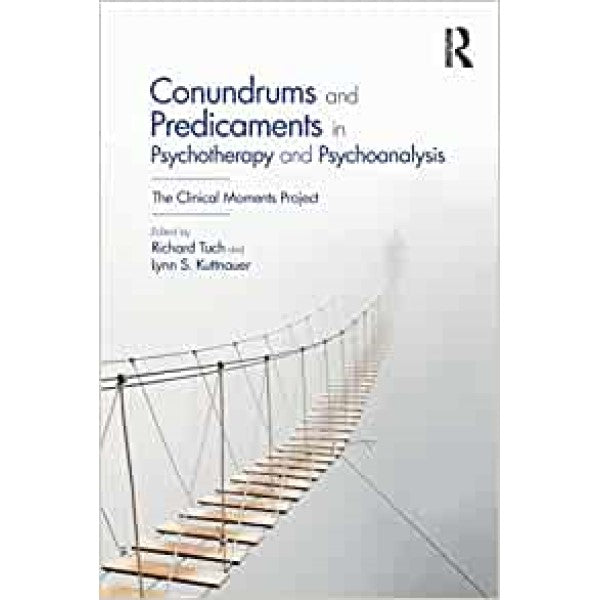Conundrums and Predicaments in Psychotherapy and Psychoanalysis - edited by Lynn S. Kuttnauer, Richard Tuch