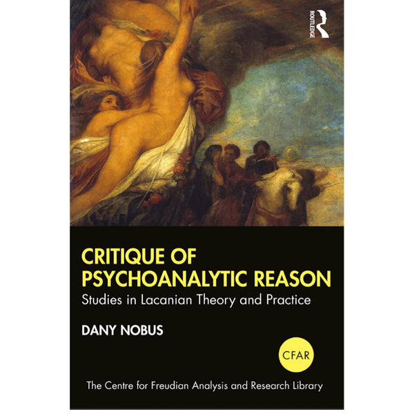 Critique of Psychoanalytic Reason: Studies in Lacanian Theory and Practice - Dany Nobus