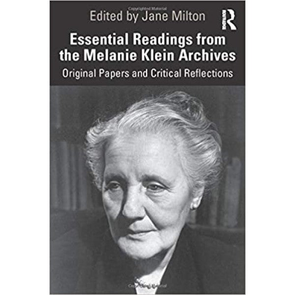 Essential Readings from the Melanie Klein  - ed. Jane Milton