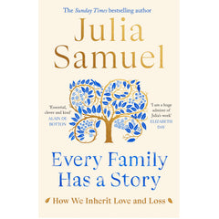 Every Family Has A Story: How We Inherit Love and Loss - Julia Samuel