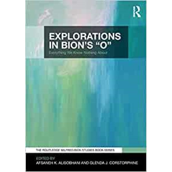 Explorations in Bion's 'O - ed. Afsaneh Alisobhani