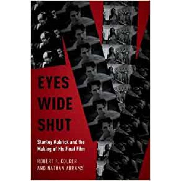 Eyes Wide Shut: Stanley Kubrick and the Making of His Final Film -  Robert P Kolker, Nathan Abrams