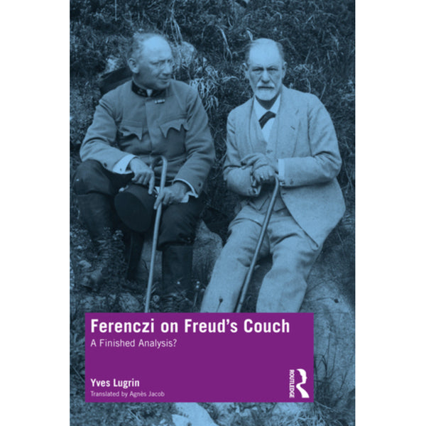 Ferenczi on Freud’s Couch  A Finished Analysis? - Yves Lugrin