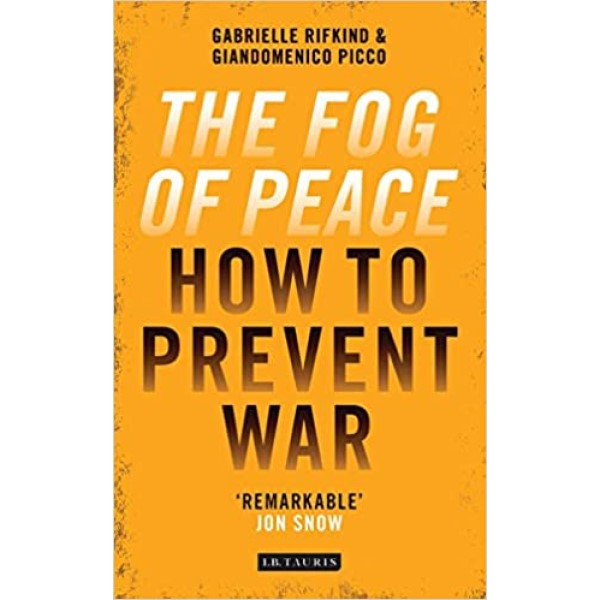 The Fog of Peace: How to Prevent War - Gabrielle Rifkind and Giandomenico Picco