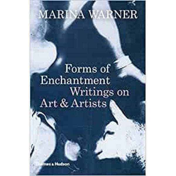 Forms of Enchantment: Writings on Art & Artists - Marina Warner