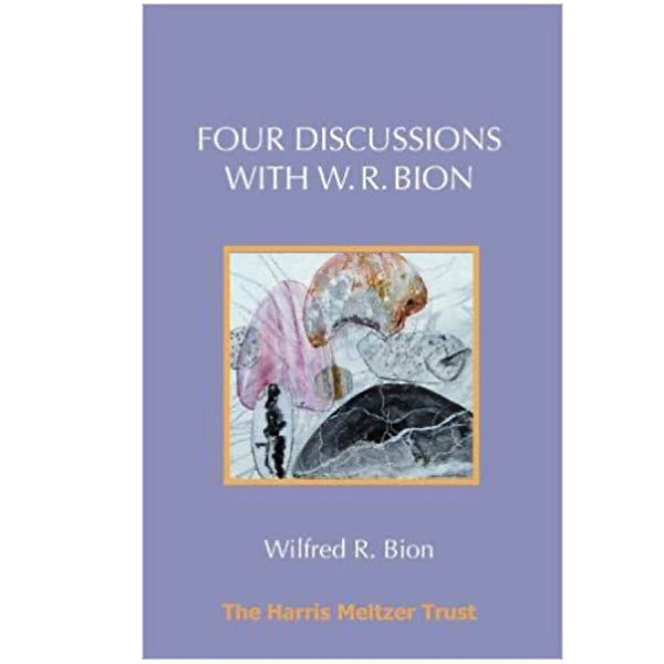 Four Discussions with W. R. Bion - Wilfred R. Bion