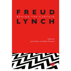 Freud/Lynch: Behind the Curtain - ed. by Jamie Ruers and Stefan Marianski