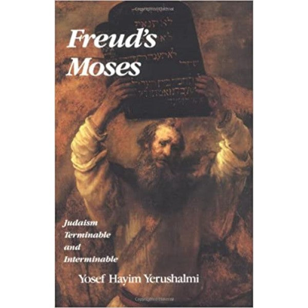 Freud's Moses: Judaism Terminable and Interminable - Yosef Hayim Yerushalmi