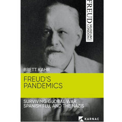 Freud's Pandemics: Surviving Global War, Spanish Flu and Nazis - Brett Kahr
