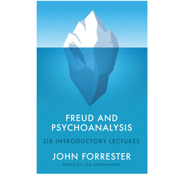 Freud and Psychoanalysis: Six Introductory Lectures - Lisa Appignanesi and John Forrester
