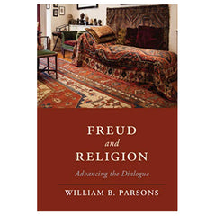 Freud and Religion: Advancing the Dialogue - William B. Parsons