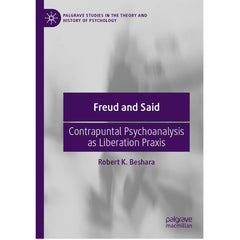 Freud and Said: Contrapuntal Psychoanalysis as Liberation Praxis - Robert K. Beshara