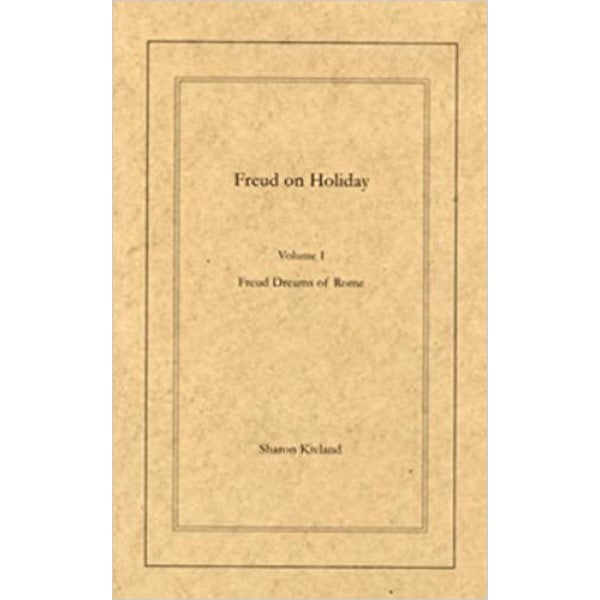 Freud on Holiday. Volume I. Freud Dreams of Rome - Sharon Kivland