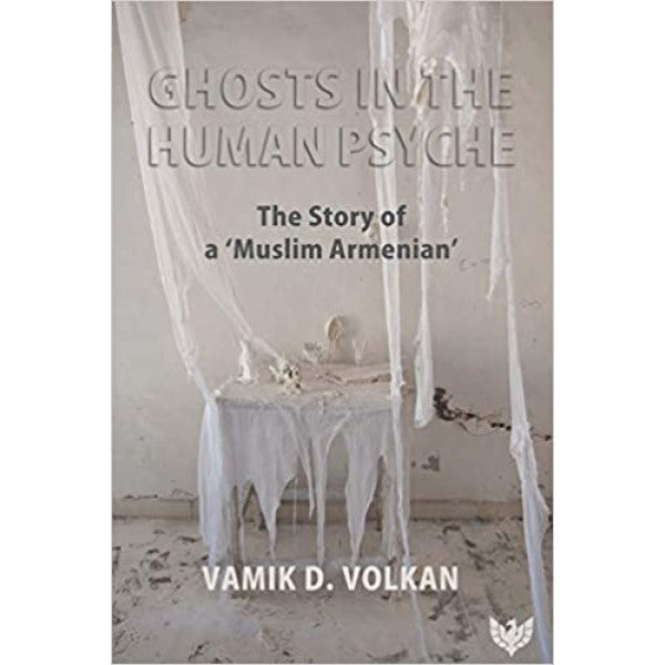 Ghosts in the Human Psyche: The Story of a "Muslim Armenian" - Vamik D. Volkan