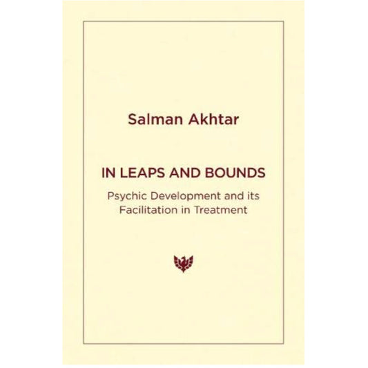 In Leaps and Bounds: Psychic Development and its Facilitation in Treatment - Salman Akhtar